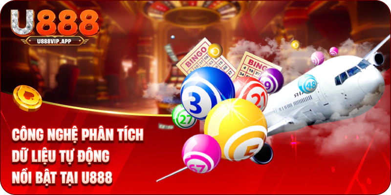 Công nghệ phân tích dữ liệu tự động nổi bật tại U888